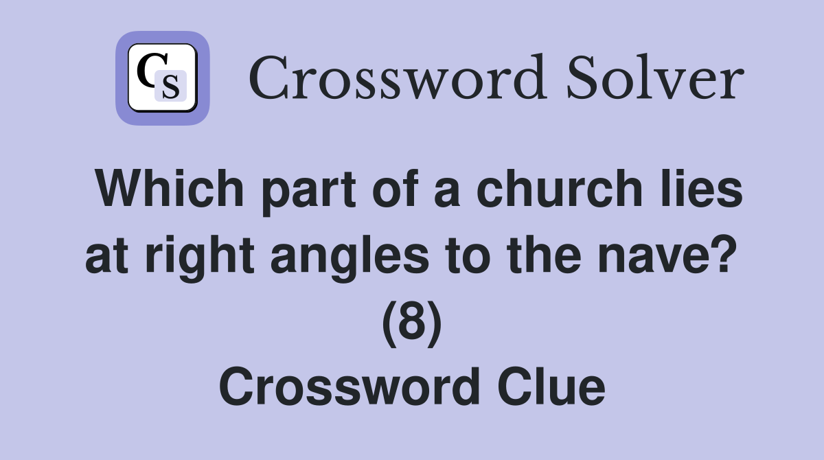 Which part of a church lies at right angles to the nave? (8